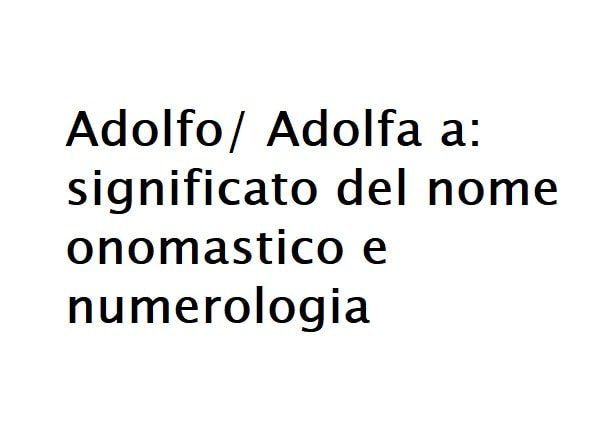 Adolfo/ Adolfa a: significato del nome onomastico e numerologia