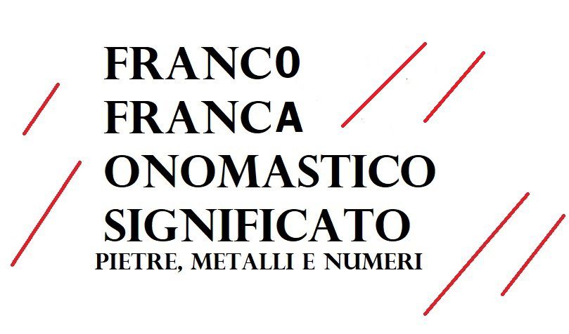 Franco e Franca: significato, onomastico e numerologia del nome