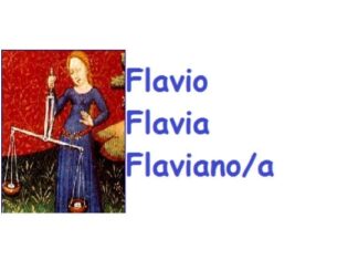 Flavio-Flavia-Flaviano-Flaviana: significato, onomastico e numerologia del nome Significato nomi Flavia e Flavio e santo