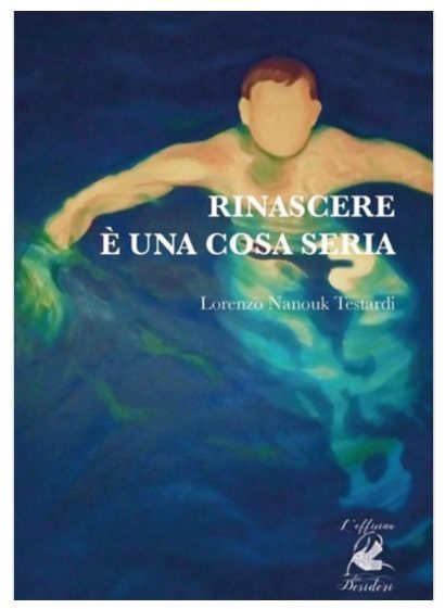 Rinascere è una cosa seria libro Lorenzo Nanouk Testardi
