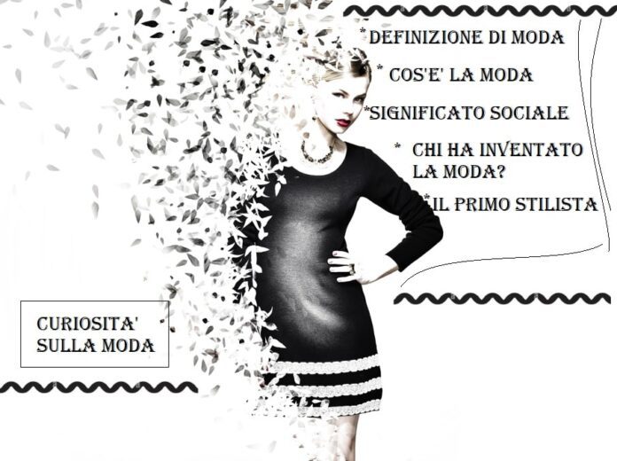 Cos'è la moda? Significato di moda, definizione, origini e il primo stilista di moda