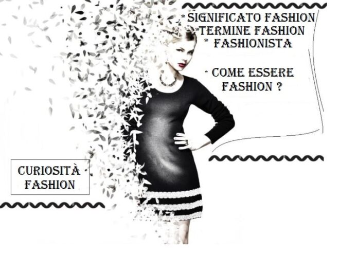 Cosa significa fashion, come essere fashion o fashionista: significato e origini del termine