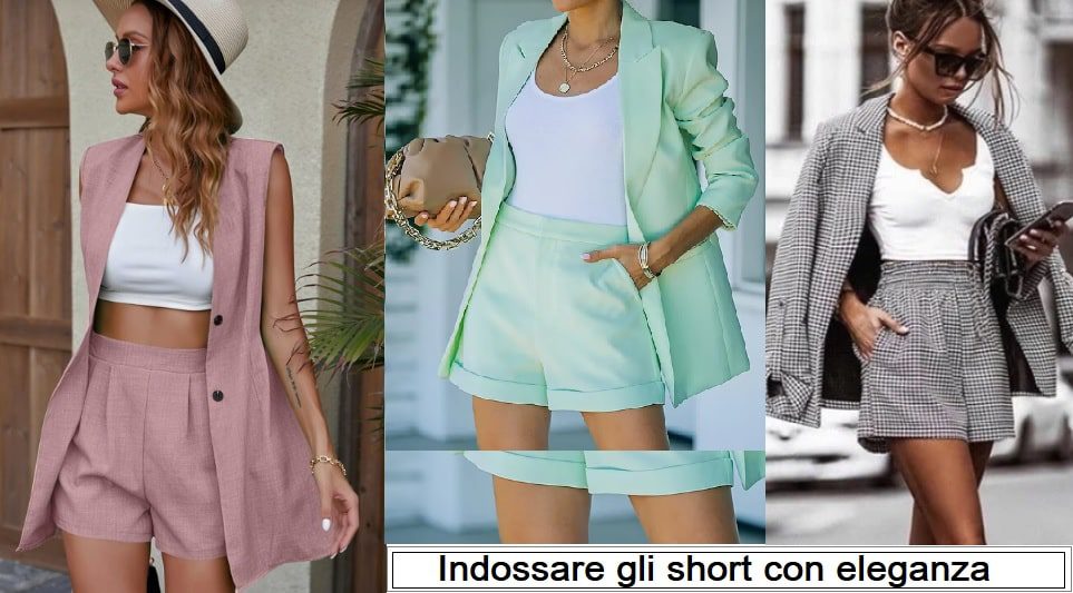 Pantaloni corti: indossare gli short con eleganza si può?