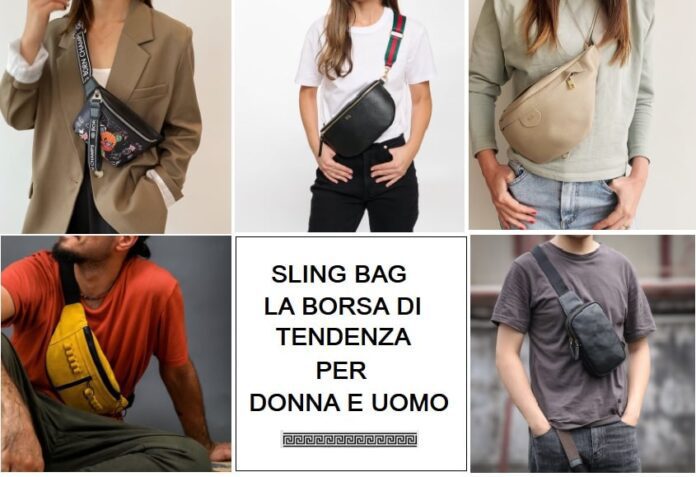 Sling bag donna e uomo le più gettonate dell'anno